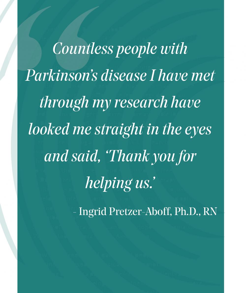 pull quote: Countless people with Parkinson’s disease I have met through my research have looked me straight in the eyes and said, “Thank you for helping us.”