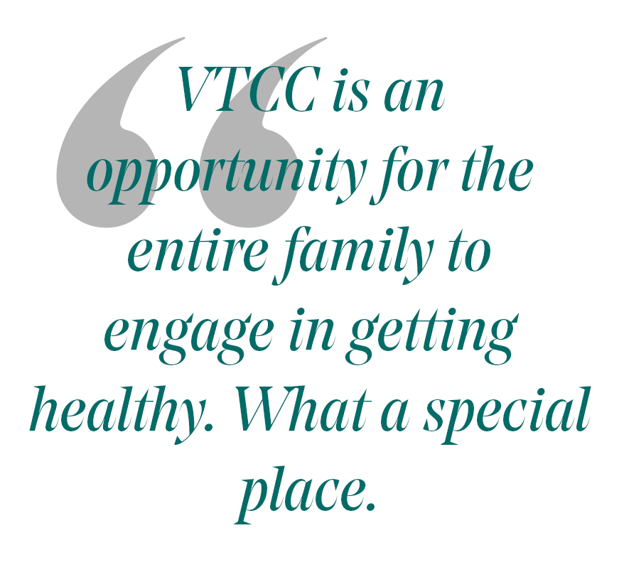 pull quote: VTCC is an opportunity for the entire family to engage in getting healthy. what a special place.