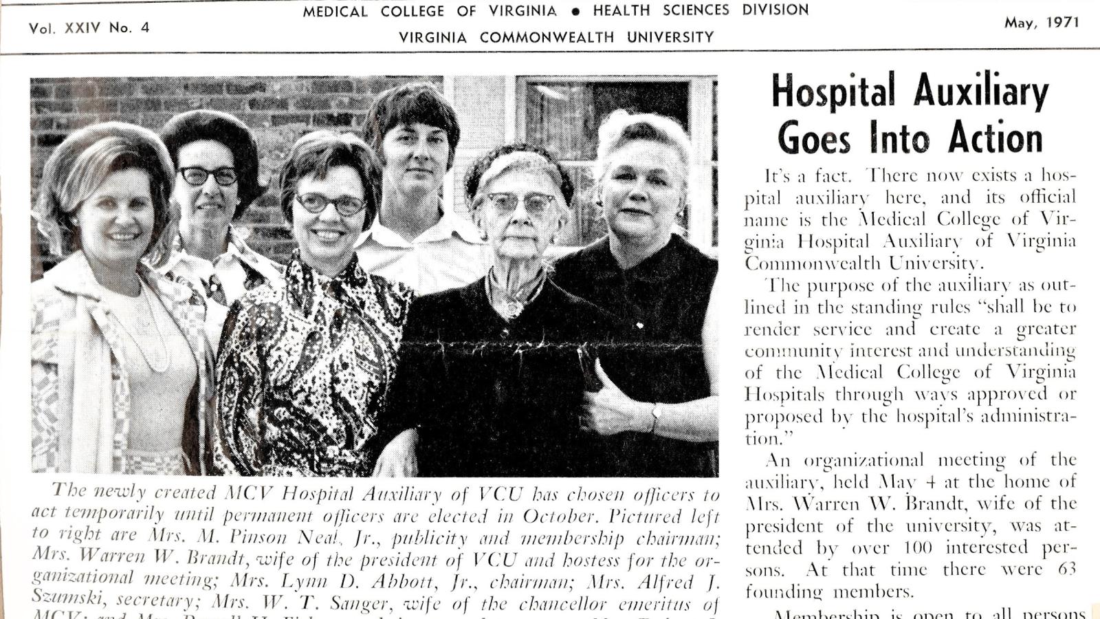 The MCV Hospitals Auxiliary’s first officers were pictured in a May 1971 university newsletter. The photo caption reads, in part, “Pictured left to right are Mrs. M Pinson Neal, Jr., publicity and membership chairman; Mrs. Warren W. Brandt, wife of the president of VCU and hostess for the organizational meeting; Mrs. Lynn D. Abbott, Jr., chairman; Mrs. Alfred J. Szumski, secretary; Mrs. W. T. Sanger, wife of the chancellor emeritus of MCV; and Mrs. Russell H. Fiske, co-chairman and treasurer.”