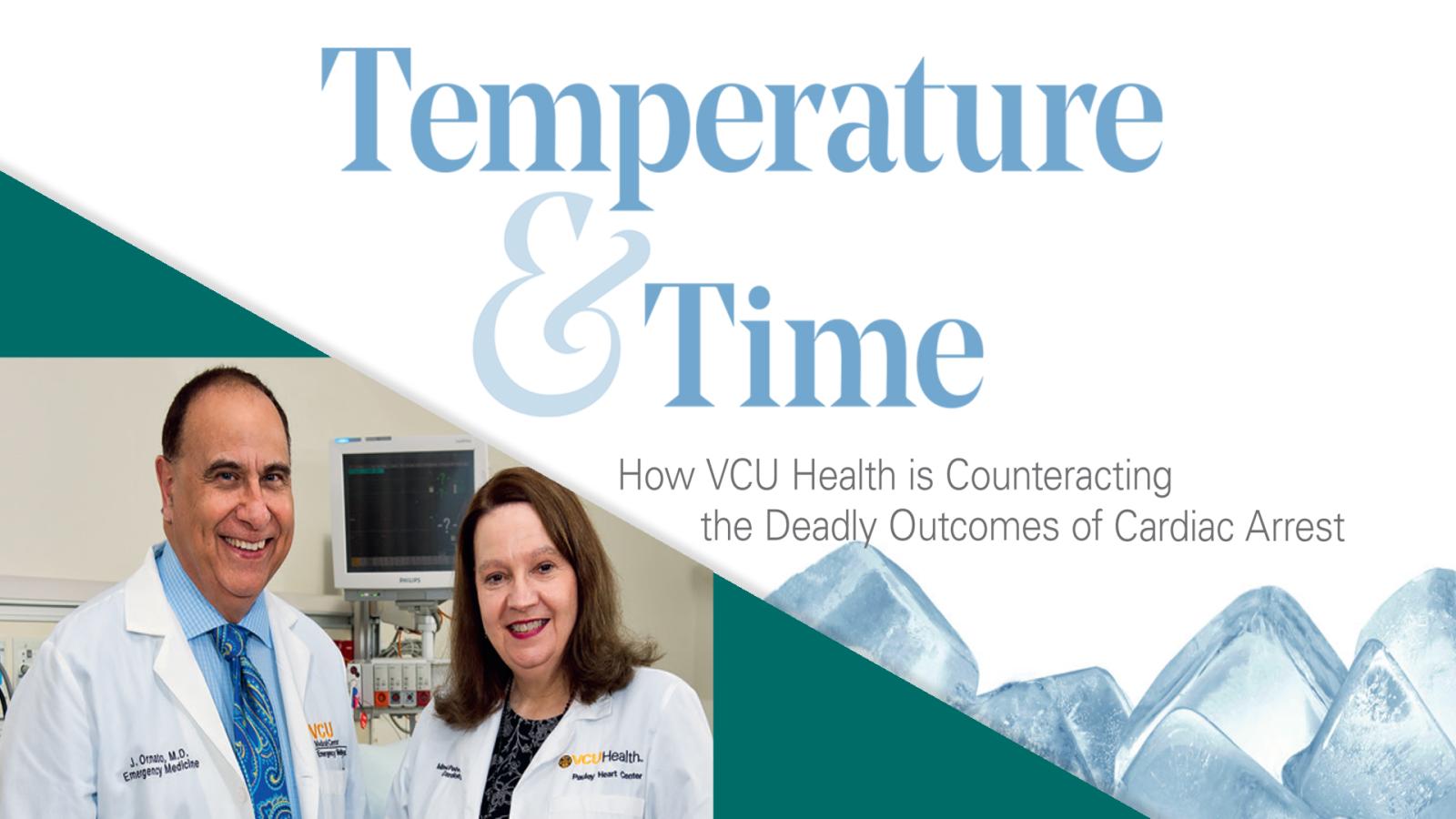 Joseph P. Ornato, M.D., professor and chair of the Department of Emergency Medicine, and Mary Ann Peberdy, M.D., the C. Kenneth Wright Professor of Cardiology and medical director of the ARCTIC program, have worked together in the cardiac resuscitation field for decades. At VCU Health, they have created one of the world’s most renowned cardiac resuscitation programs.