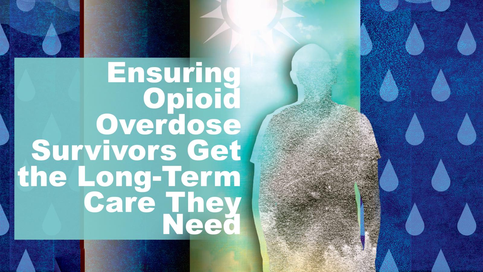 Graphic saying, "Ensuring opioid overdose survivors get the long-term care they need
