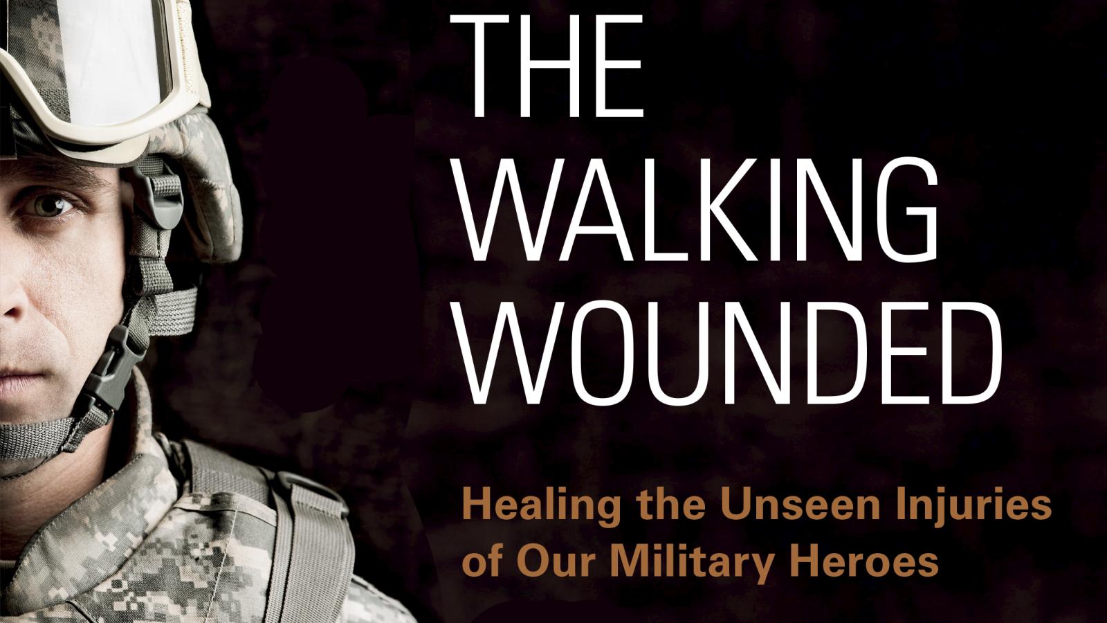 The Walking Wounded: Healing the unseen injuries of our military heroes