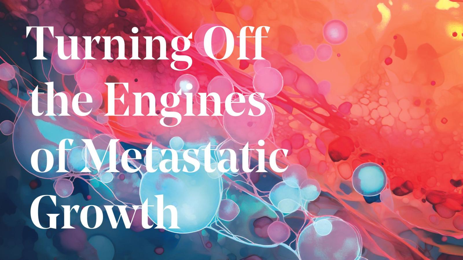 Turning off the Engines of Metastatic Growth